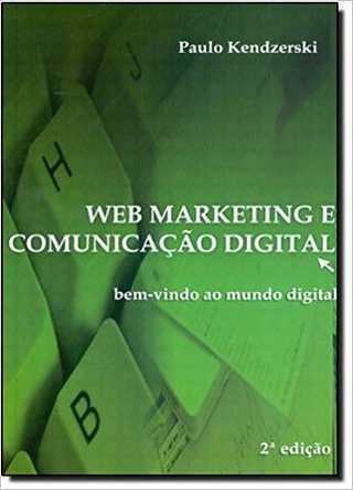 Livro Web Marketing e Comunicação Digital - Paulo Kendzerski