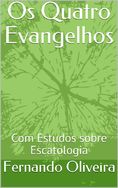 Os Quatro Evangelhos com Estudos sobre Escatologia