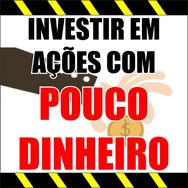 Como Investir em Ações com Pouco Dinheiro