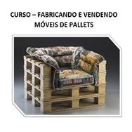 Curso - Fabricando e Vendendo Móveis de Pallets