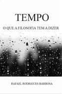 Tempo: o Que a Filosofia Tem a Dizer Rafael Rodrigues Barbosa (2016)