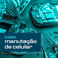 Curso Manutenção e Conserto de Celular