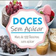 Doces sem Açúcar - Mais de 100 Receitas Zero Açúcar