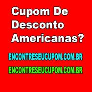 Cupom de Desconto Americanas?