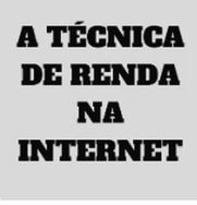 a Técnica de Renda na Internet