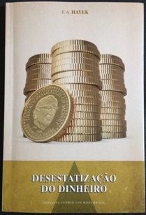 Livro: Desestatização do Dinheiro, Friedrich August Von Hayek