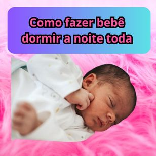 Como Fazer Bebê Dormir a Noite Toda