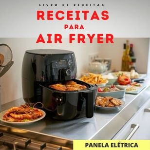 Air Fryer + de 150 Receitas Deliciosas para Fazer
