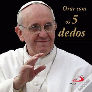 a Oração dos Cinco Dedos com Papa Francisco