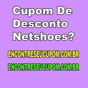 Cupom de Desconto Netshoes?