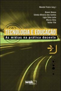Tecnologia e Educação - as Mídias na Prática Docente Autor: Freire, We