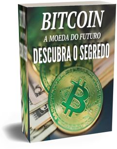 Bitcoin a Moeda do Futuro