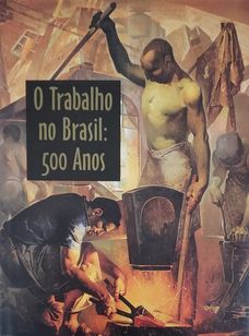 o Trabalho no Brasil: 500 Anos