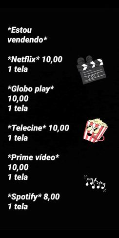Netflix , Globo Play , Telecine , Prime Vídeo e Spotify